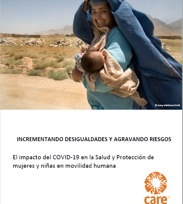 INCREMENTANDO DESIGUALDADES Y AGRAVANDO RIESGOS: El impacto del COVID-19 en la Salud y Protección de mujeres y niñas en movilidad humana