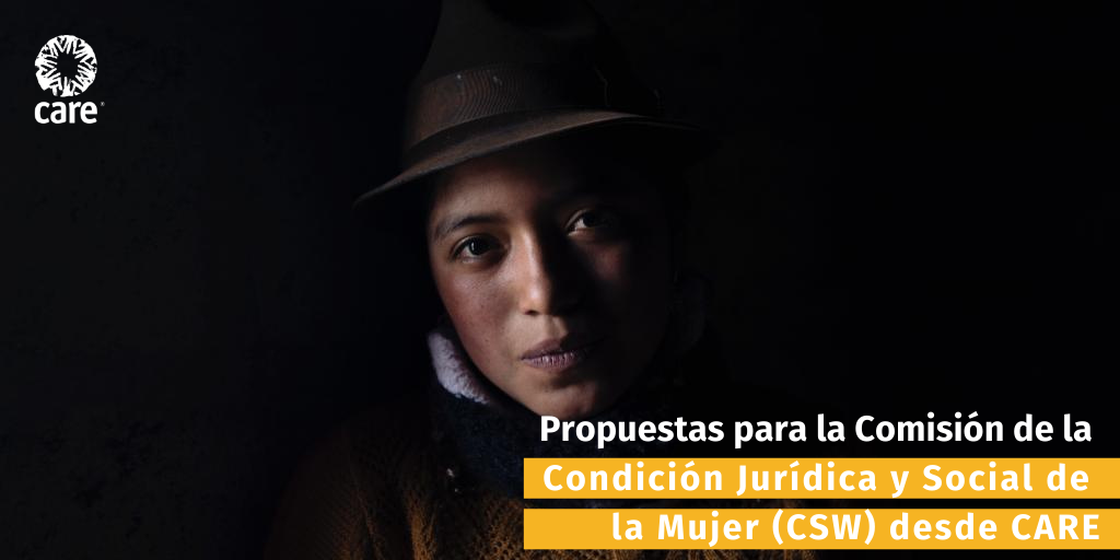 Propuestas para la Comisión de la Condición Jurídica y Social de la Mujer (CSW) desde CARE