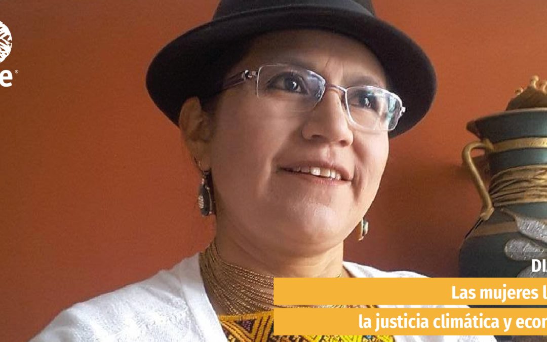 LAS MUJERES LIDERAN LA JUSTICIA CLIMÁTICA Y ECONÓMICA. Un diálogo con Cecilia Velasque, mujer indígena y activista.