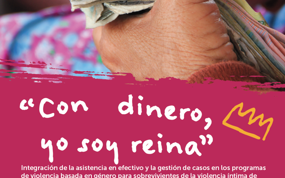 “CON DINERO, YO SOY REINA”. Integración de la asistencia en efectivo y la gestión de casos en los programas de violencia basada en género para sobrevivientes de la violencia íntima de pareja en Guayaquil, Ecuador.