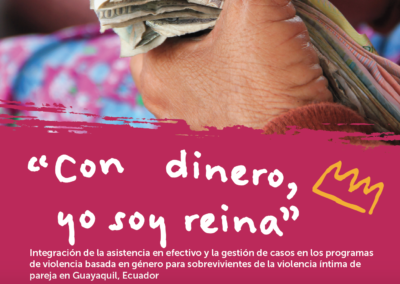 “CON DINERO, YO SOY REINA”. Integración de la asistencia en efectivo y la gestión de casos en los programas de violencia basada en género para sobrevivientes de la violencia íntima de pareja en Guayaquil, Ecuador.