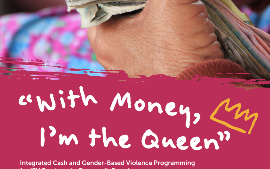 “WITH MONEY, I`AM THE QUEEN”. Integrated Cash and Gender- Based Violence Programming for IPV Survivors in Guayaquil, Ecuador”.