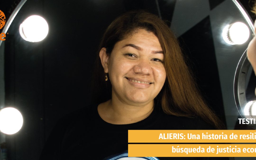 TESTIMONIO | Alieris: una historia de resiliencia y búsqueda de justicia económica.