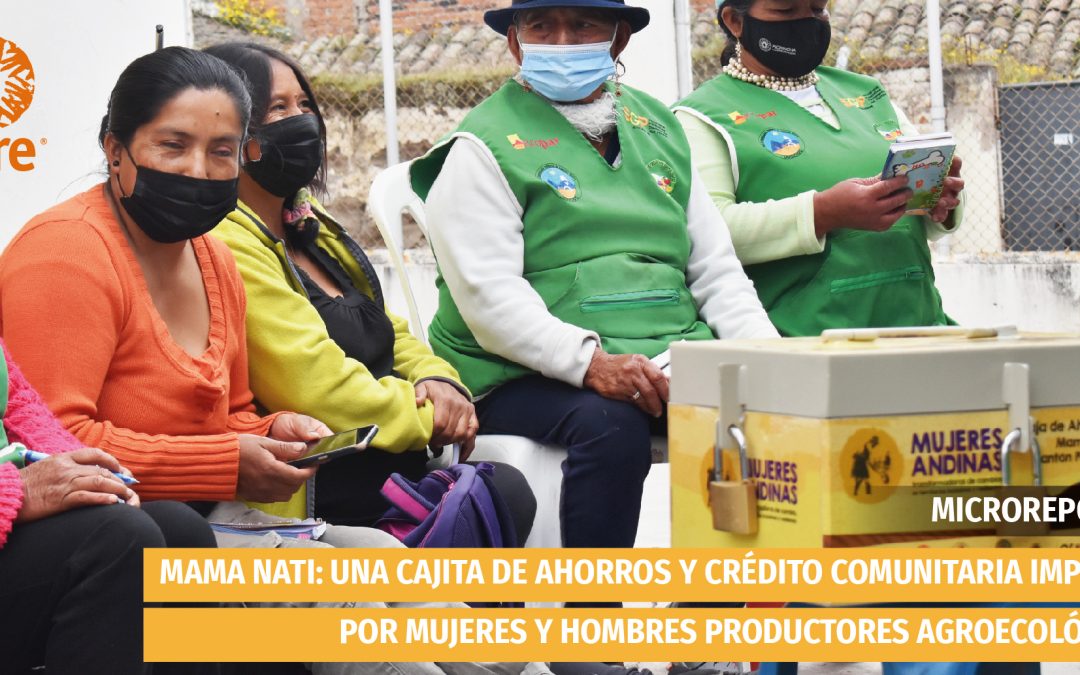 MIRCROREPORTAJE | MAMA NATI: Una cajita de ahorros y crédito comunitaria impulsada por mujeres y hombres productores agroecológicos.