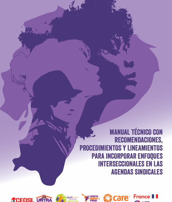 MANUAL TÉCNICO CON RECOMENDACIONES, PROCEDIMIENTOS Y LINEAMIENTOS PARA INCORPORAR ENFOQUES INTERSECCIONALES EN LAS INCORPORACIÓN DE LOS ENFOQUES INTERSECCIONAL, EN LAS AGENDAS SINDICALES